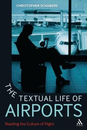 Cover of: The Textual Life Of Airports Reading The Culture Of Flight by Christopher Schaberg