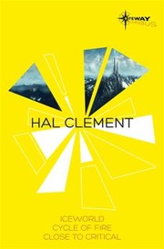 Cover of: Hal Clement Sf Gateway Omnibus Iceworld Cycle Of Fire Close To Critical