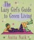 Cover of: The Lazy Girls Guide To Green Living