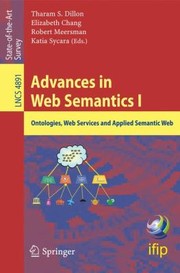 Cover of: Advances In Web Semantics I Ontologies Web Services And Applied Semantic Web