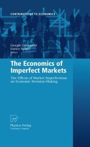 Cover of: Economics Of Imperfect Markets The Effects Of Market Imperfections On Economic Decisionmaking