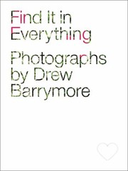 Find It In Everything Photographs by Drew Barrymore