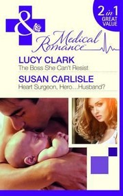 Cover of: The Boss She Can't Resist /  Heart Surgeon, Hero...Husband?