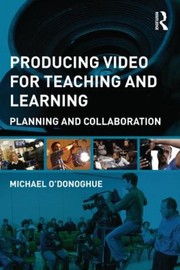Cover of: Producing Video For Teaching And Learning A Framework For Planning And Collaboration