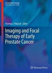 Imaging And Focal Therapy Of Early Prostate Cancer by Thomas J. Polascik