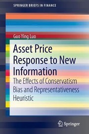 Cover of: Asset Price Response To New Information The Effects Of Conservatism Bias And Representativeness Heuristic