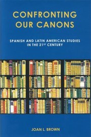 Cover of: Confronting Our Canons Spanish And Latin American Studies In The 21st Century