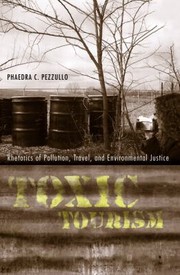 Toxic Tourism Rhetorics Of Pollution Travel And Environmental Justice by Phaedra C. Pezzullo