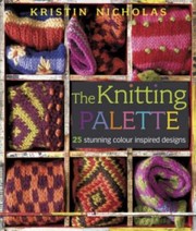 Cover of: The Knitting Palette 25 Stunning Colour Inspired Designs