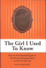 The Girl I Used To Know How To Find Yourself Again Put Personal Priority Back On Your Todo List by Marla Majewski