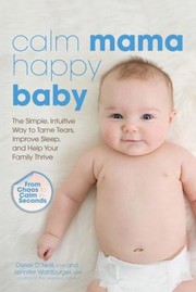Calm Mama Happy Baby The Simple Intuitive Way To Tame Tears Improve Sleep And Help Your Family Thrive by Jennifer Waldburger