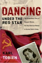 Cover of: Dancing under the red star: the extraordinary story of Margaret Werner, the only American woman to survive Stalin's gulag