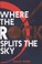 Cover of: Where The Rock Splits The Sky