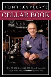 Cover of: Tony Asplers Cellar Book How To Design Build Stock And Manage Your Wine Cellar Wherever You Live