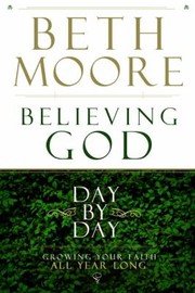 Cover of: Believing God Day By Day Growing Your Faith All Year Long