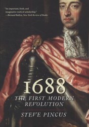 1688 The First Modern Revolution by Steven C. A. Pincus