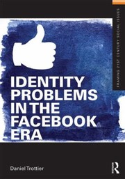 Identity Problems In The Facebook Era by Daniel Trottier