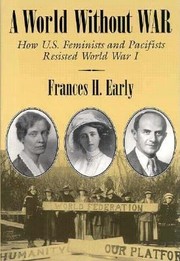 Cover of: A World Without War How Us Feminists And Pacifists Resisted World War I