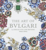 Cover of: The Art Of Bulgari La Dolce Vita And Beyond 1950 1990 On The Occasion Of The Exhibition The Art Of Bulgari La Dolce Vita And Beyond 1950 1990 At The De Young Museum San Francisco September 21 2013 February 17 2014