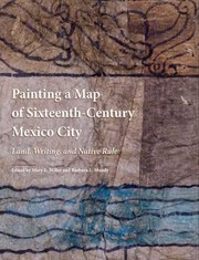 Cover of: Painting A Map Of Sixteenthcentury Mexico City Land Writing And Native Rule
