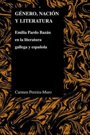 Gnero Nacin Y Literatura Emilia Pardo Bazn En La Literatura Gallega Y Espaola by Carmen Pereira-Muro