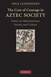 Cover of: The Cost Of Courage In Aztec Society Essays On Mesoamerican Society And Culture