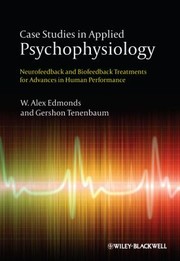 Case Studies In Applied Psychophysiology Neurofeedback And Biofeedback Treatments For Advances In Human Performance by Gershon Tenenbaum