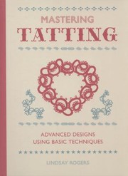Cover of: Mastering Tatting Progress From Simple To Complex Designs by 