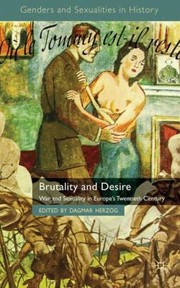 Cover of: Brutality And Desire War And Sexuality In Europes Twentieth Century by 