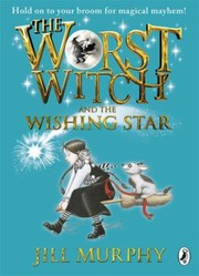 The Worst Witch and the Wishing Star (The Worst Witch #7) by Jill Murphy