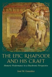 The Epic Rhapsode And His Craft Homeric Performance In A Diachronic Perspective by Jose Gonzalez