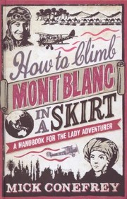 Cover of: How To Climb Mont Blanc In A Skirt A Handbook For The Lady Adventurer by 