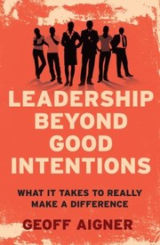 Cover of: Leadership Beyond Good Intentions What It Takes To Really Make A Difference