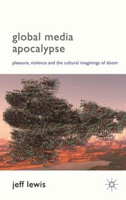 Cover of: Global Media Apocalypse Pleasure Violence And The Cultural Imaginings Of Doom