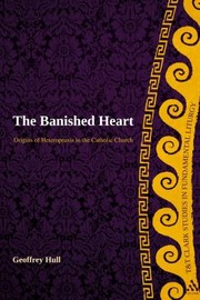 Cover of: The Banished Heart Origins Of Heteropraxis In The Catholic Church