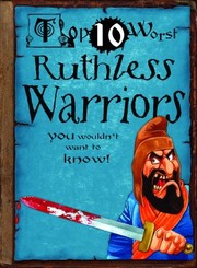 Cover of: Top 10 Worst Ruthless Warriors You Wouldnt Want To Know by 