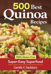 500 Best Quinoa Recipes 100 Glutenfree Supereasy Superfood by Camilla V. Saulsbury