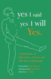 Cover of: yes I said yes I will Yes.: A Celebration of James Joyce, Ulysses, and 100 Years of Bloomsday