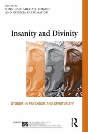 Cover of: Insanity And Divinity Philosophical And Psychoanalytic Studies In Psychosis And Spirituality by John Gale