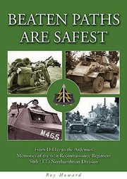 Cover of: Beaten Paths Are Safest From Dday To The Ardennes Memories Of The 61st Reconnaissance Regiment 50th Tt Northumbrian Division
