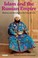 Cover of: Islam And The Russian Empire Reform And Revolution In Central Asia