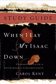 Cover of: When I Lay My Isaac Down Unshakable Faith In Unthinkable Circumstances