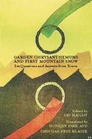 Cover of: Garden Chrysanthemums And First Mountain Snow Zen Questions And Answers From Korea by 