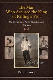 Cover of: The Man Who Accused The King Of Killing A Fish The Biography Of Narin Phasit Of Siam 18741950