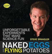 Naked Eggs And Flying Potatoes Unforgettable Experiments That Make Science Fun by Steve Spangler