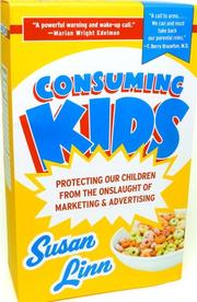 Cover of: Consuming Kids: Protecting Our Children from the Onslaught of Marketing & Advertising