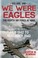 Cover of: We Were Eagles