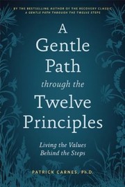 Cover of: A Gentle Path Through The Twelve Principles Living The Values Behind The Steps