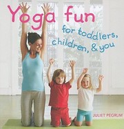 Cover of: Yoga Fun For Toddlers Children And You by 