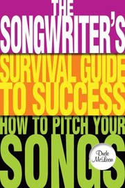 Cover of: The Songwriters Survival Guide To Success How To Pitch Your Songs by 